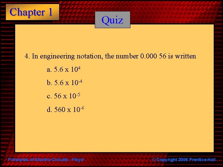 Chapter 1 Quiz 4. In engineering notation, the number 0. 000 56 is written Chapter 1 Quiz 4. In engineering notation, the number 0. 000 56 is written