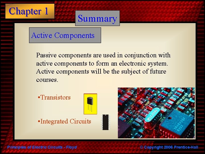Chapter 1 Summary Active Components Passive components are used in conjunction with active components Chapter 1 Summary Active Components Passive components are used in conjunction with active components