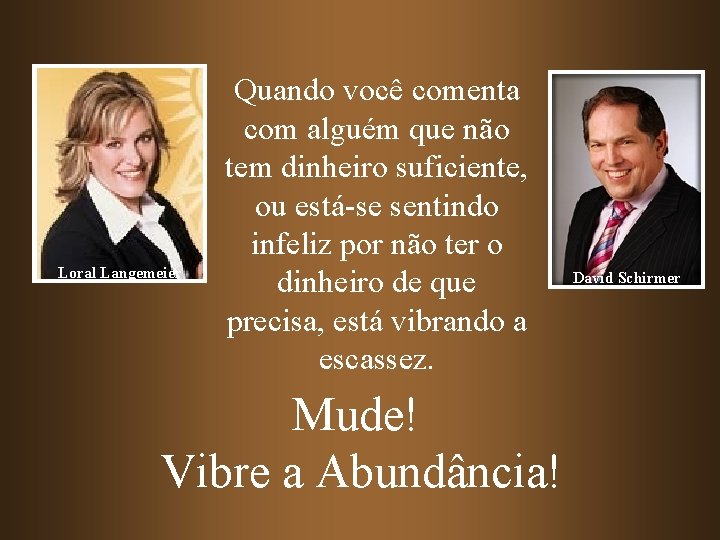 Loral Langemeier Quando você comenta com alguém que não tem dinheiro suficiente, ou está-se Loral Langemeier Quando você comenta com alguém que não tem dinheiro suficiente, ou está-se