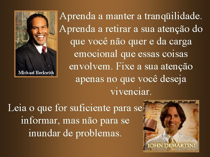 Michael Beckwith Aprenda a manter a tranqüilidade. Aprenda a retirar a sua atenção do Michael Beckwith Aprenda a manter a tranqüilidade. Aprenda a retirar a sua atenção do