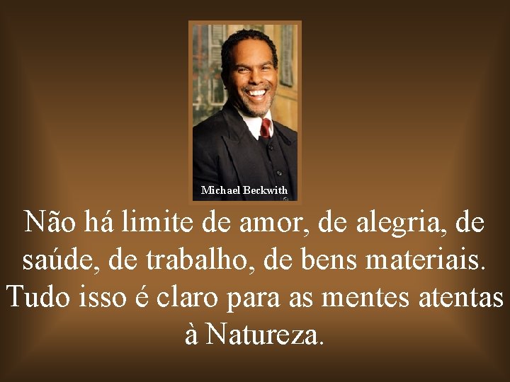 Michael Beckwith Não há limite de amor, de alegria, de saúde, de trabalho, de Michael Beckwith Não há limite de amor, de alegria, de saúde, de trabalho, de