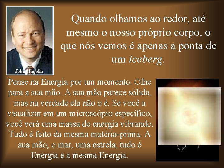 Quando olhamos ao redor, até mesmo o nosso próprio corpo, o que nós vemos Quando olhamos ao redor, até mesmo o nosso próprio corpo, o que nós vemos
