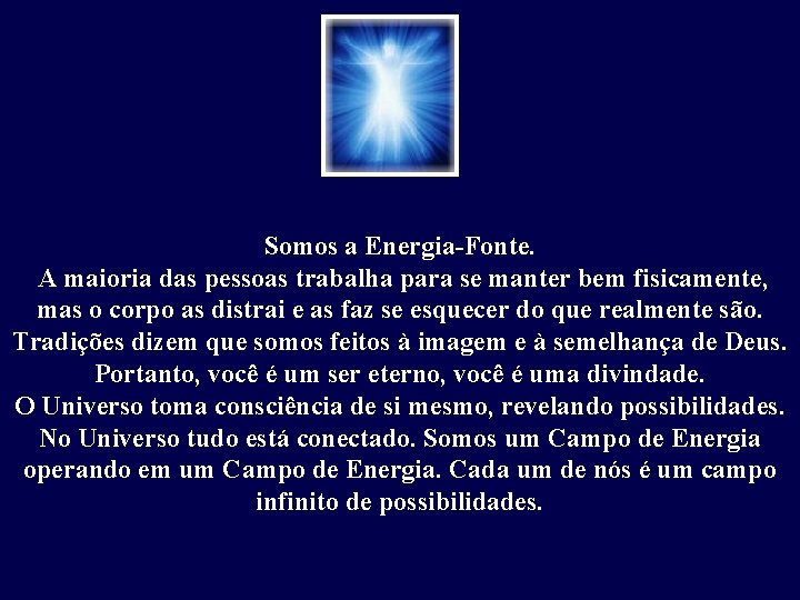 Somos a Energia-Fonte. A maioria das pessoas trabalha para se manter bem fisicamente, mas