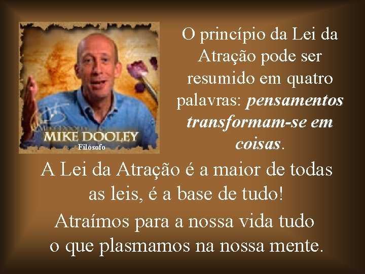 Filósofo O princípio da Lei da Atração pode ser resumido em quatro palavras: pensamentos Filósofo O princípio da Lei da Atração pode ser resumido em quatro palavras: pensamentos