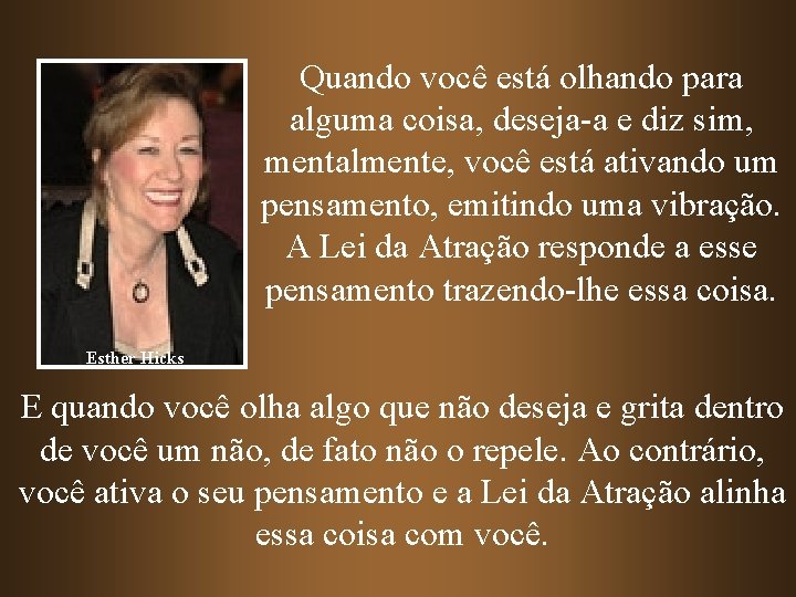 Quando você está olhando para alguma coisa, deseja-a e diz sim, mentalmente, você está