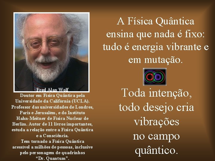 A Física Quântica ensina que nada é fixo: tudo é energia vibrante e em