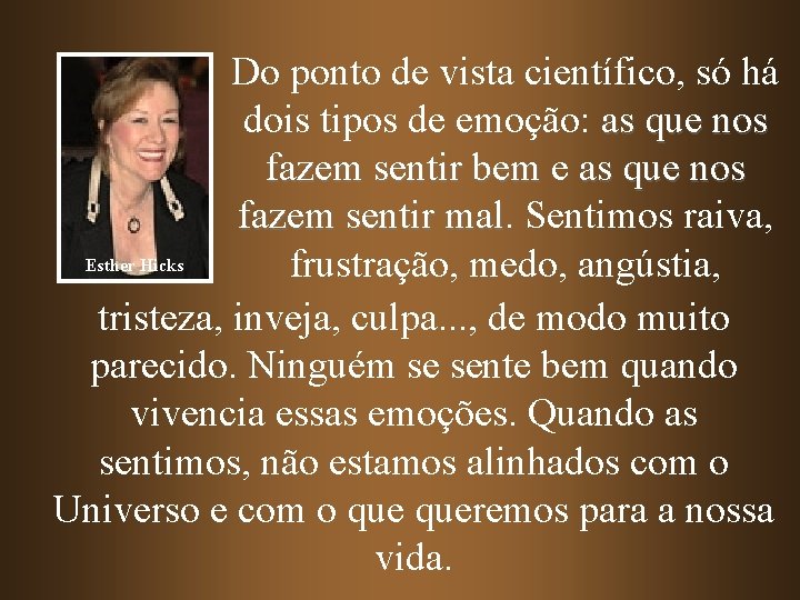 Do ponto de vista científico, só há dois tipos de emoção: as que nos