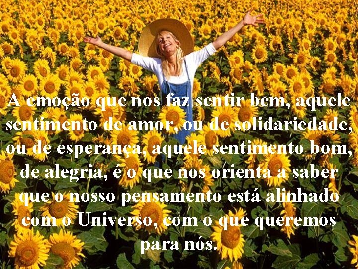 A emoção que nos faz sentir bem, aquele sentimento de amor, ou de solidariedade, A emoção que nos faz sentir bem, aquele sentimento de amor, ou de solidariedade,
