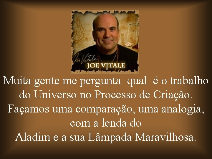 Muita gente me pergunta qual é o trabalho do Universo no Processo de Criação.