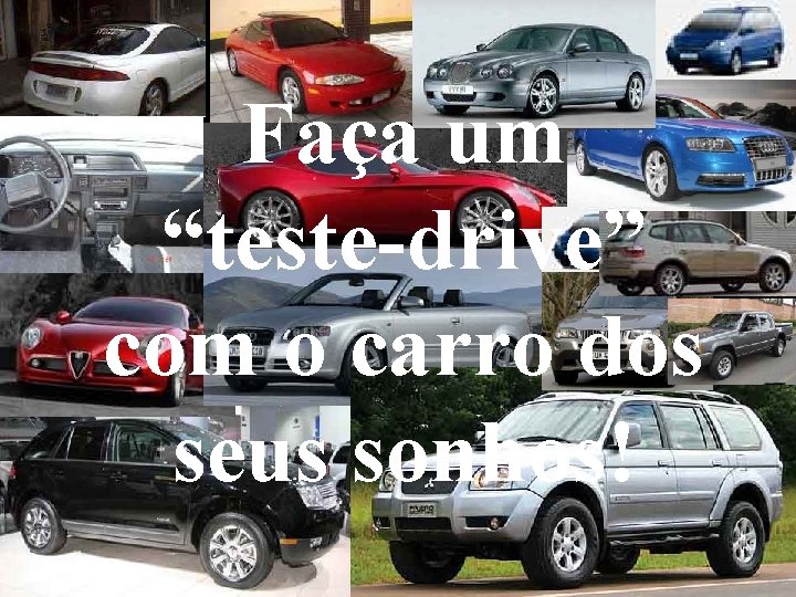 Faça um “teste-drive” com o carro dos seus sonhos! 