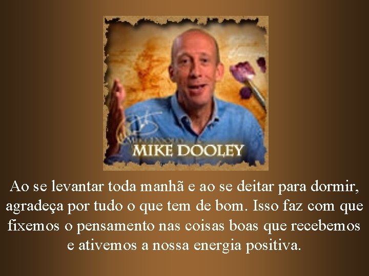 Ao se levantar toda manhã e ao se deitar para dormir, agradeça por tudo Ao se levantar toda manhã e ao se deitar para dormir, agradeça por tudo