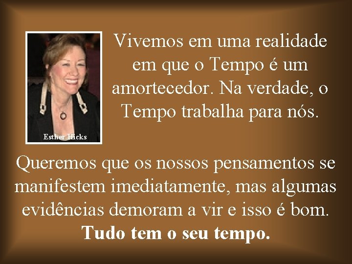 Vivemos em uma realidade em que o Tempo é um amortecedor. Na verdade, o