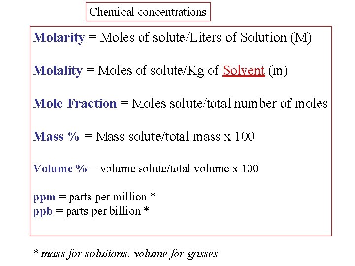 Chemical concentrations Molarity = Moles of solute/Liters of Solution (M) Molality = Moles of