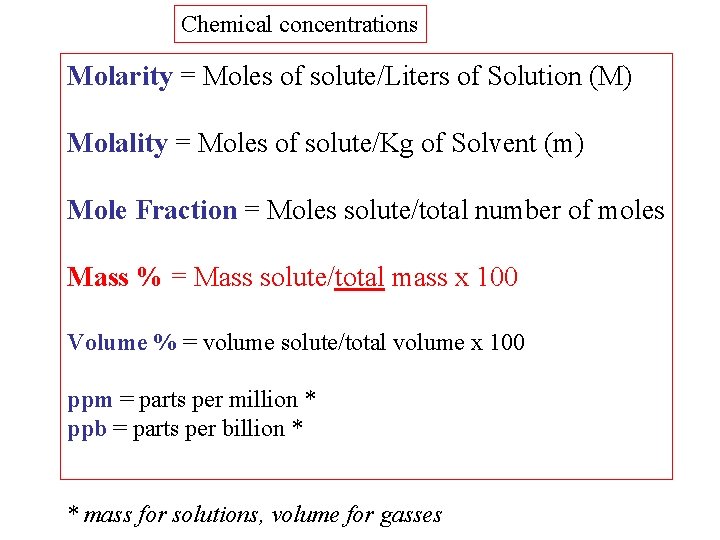 Chemical concentrations Molarity = Moles of solute/Liters of Solution (M) Molality = Moles of