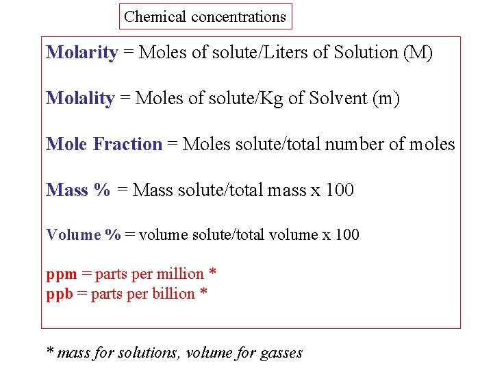 Chemical concentrations Molarity = Moles of solute/Liters of Solution (M) Molality = Moles of