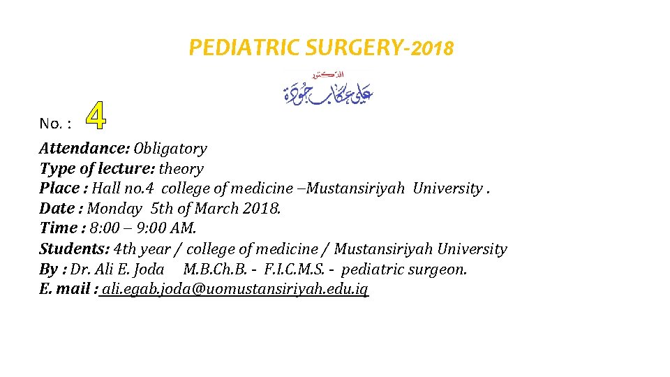 PEDIATRIC SURGERY-2018 4 No. : Attendance: Obligatory Type of lecture: theory Place : Hall