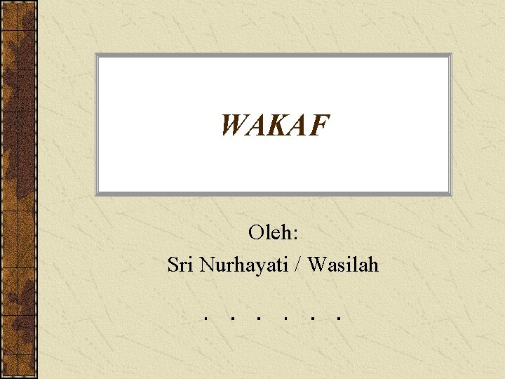 WAKAF Oleh: Sri Nurhayati / Wasilah 