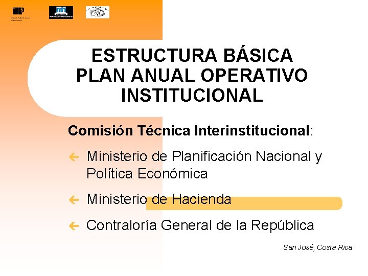 ESTRUCTURA BÁSICA PLAN ANUAL OPERATIVO INSTITUCIONAL Comisión Técnica Interinstitucional: ç Ministerio de Planificación Nacional