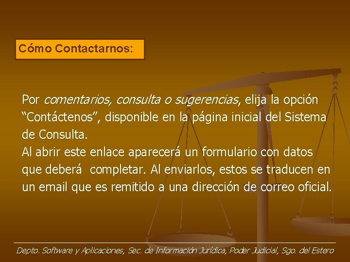 Cómo Contactarnos: Por comentarios, consulta o sugerencias, elija la opción “Contáctenos”, disponible en la Cómo Contactarnos: Por comentarios, consulta o sugerencias, elija la opción “Contáctenos”, disponible en la
