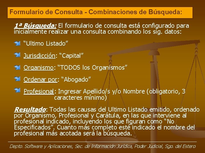 Formulario de Consulta - Combinaciones de Búsqueda: 1ª Búsqueda: El formulario de consulta está Formulario de Consulta - Combinaciones de Búsqueda: 1ª Búsqueda: El formulario de consulta está