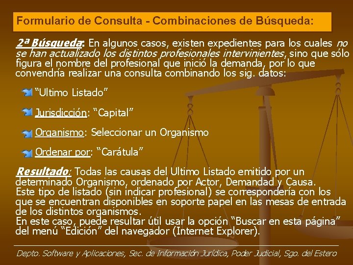 Formulario de Consulta - Combinaciones de Búsqueda: 2ª Búsqueda: En algunos casos, existen expedientes Formulario de Consulta - Combinaciones de Búsqueda: 2ª Búsqueda: En algunos casos, existen expedientes