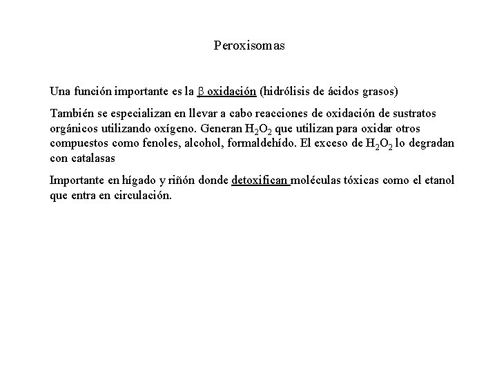 Peroxisomas Una función importante es la oxidación (hidrólisis de ácidos grasos) También se especializan