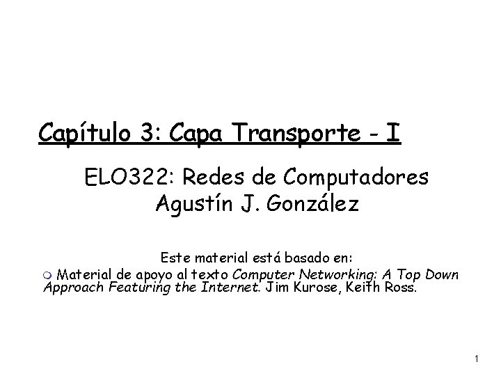 Capítulo 3: Capa Transporte - I ELO 322: Redes de Computadores Agustín J. González