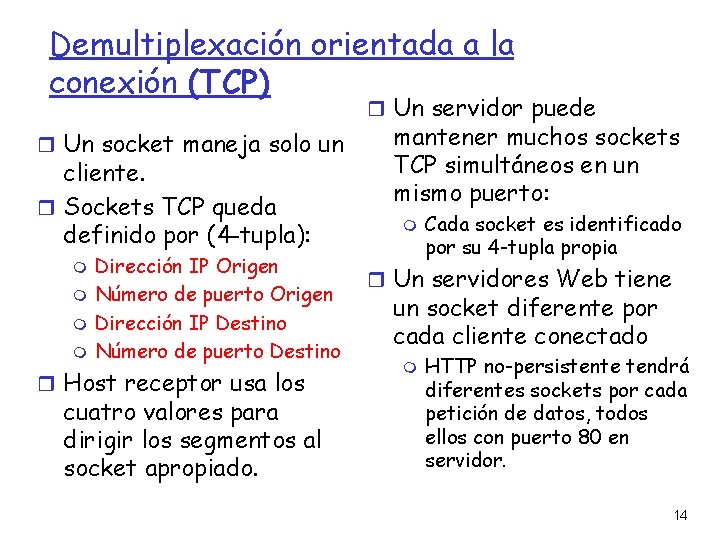 Demultiplexación orientada a la conexión (TCP) Un servidor puede Un socket maneja solo un