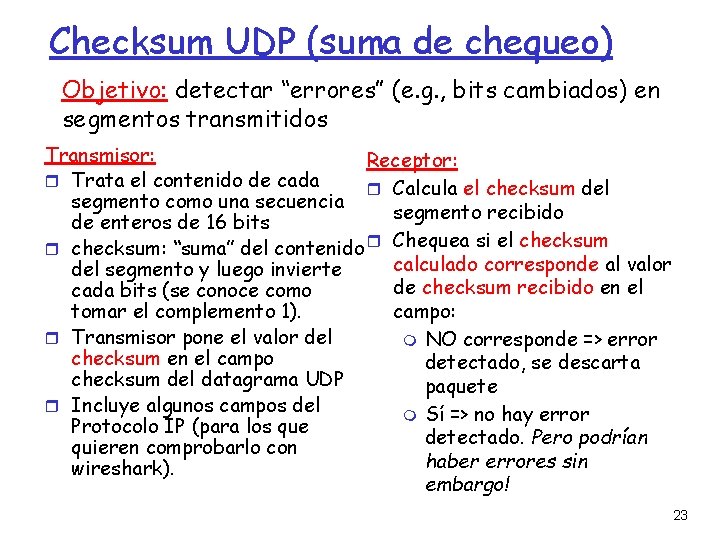 Checksum UDP (suma de chequeo) Objetivo: detectar “errores” (e. g. , bits cambiados) en