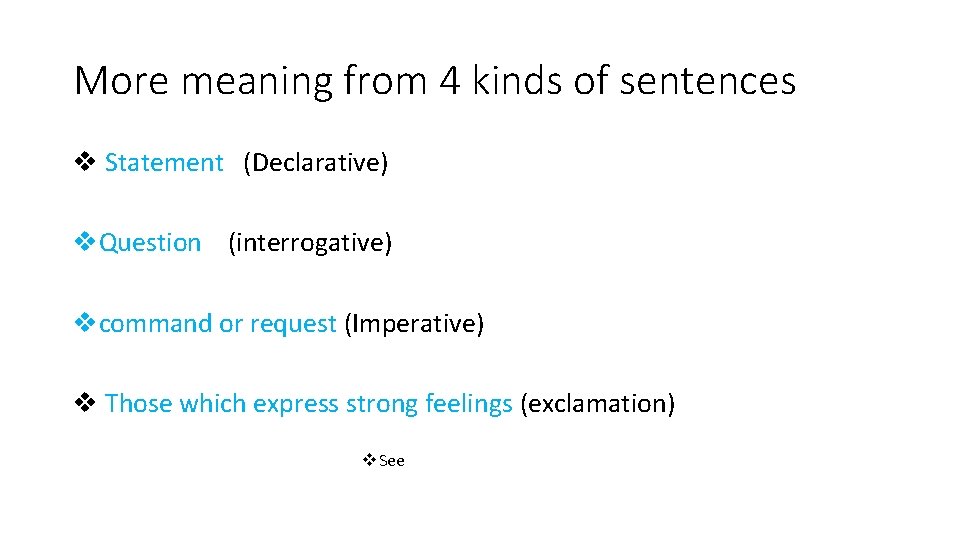 More meaning from 4 kinds of sentences v Statement (Declarative) v. Question (interrogative) vcommand More meaning from 4 kinds of sentences v Statement (Declarative) v. Question (interrogative) vcommand