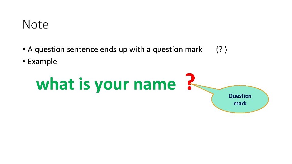 Note • A question sentence ends up with a question mark (? ) • Note • A question sentence ends up with a question mark (? ) •