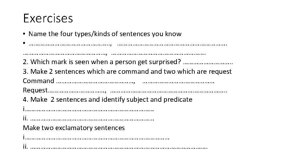 Exercises • Name the four types/kinds of sentences you know • ……………………. . , Exercises • Name the four types/kinds of sentences you know • ……………………. . ,