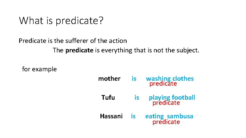 What is predicate? Predicate is the sufferer of the action The predicate is everything What is predicate? Predicate is the sufferer of the action The predicate is everything