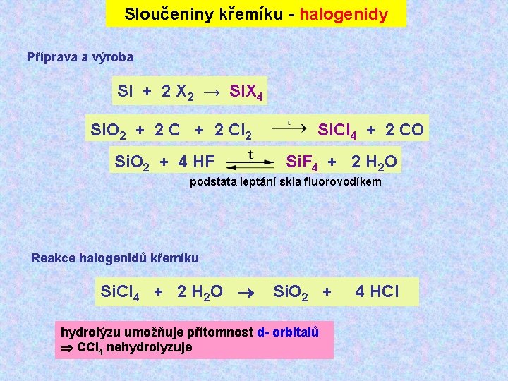 Sloučeniny křemíku - halogenidy Příprava a výroba Si + 2 X 2 → Si.