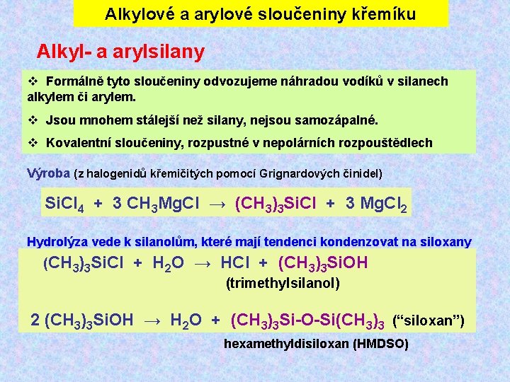 Alkylové a arylové sloučeniny křemíku Alkyl- a arylsilany Formálně tyto sloučeniny odvozujeme náhradou vodíků