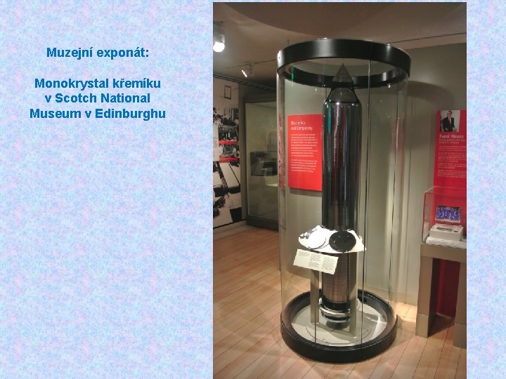 Muzejní exponát: Monokrystal křemíku v Scotch National Museum v Edinburghu 