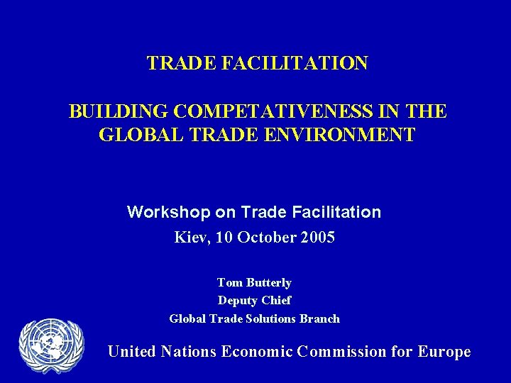 TRADE FACILITATION BUILDING COMPETATIVENESS IN THE GLOBAL TRADE ENVIRONMENT Workshop on Trade Facilitation Kiev,
