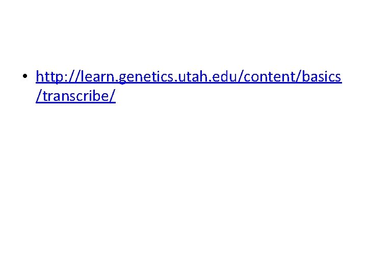  • http: //learn. genetics. utah. edu/content/basics /transcribe/ 