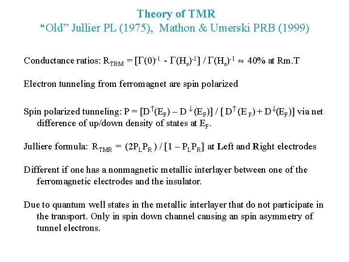 Theory of TMR “Old” Jullier PL (1975), Mathon & Umerski PRB (1999) Conductance ratios: