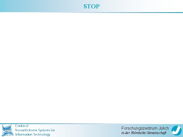 STOP Forschungszentrum Jülich in der Helmholtz-Gemeinschaft 
