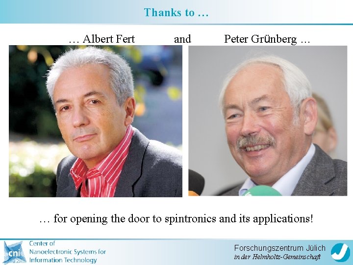 Thanks to … … Albert Fert and Peter Grünberg … … for opening the