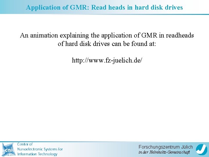 Application of GMR: Read heads in hard disk drives An animation explaining the application
