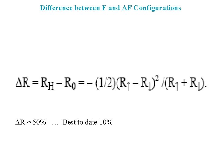 Difference between F and AF Configurations ΔR ≈ 50% … Best to date 10%