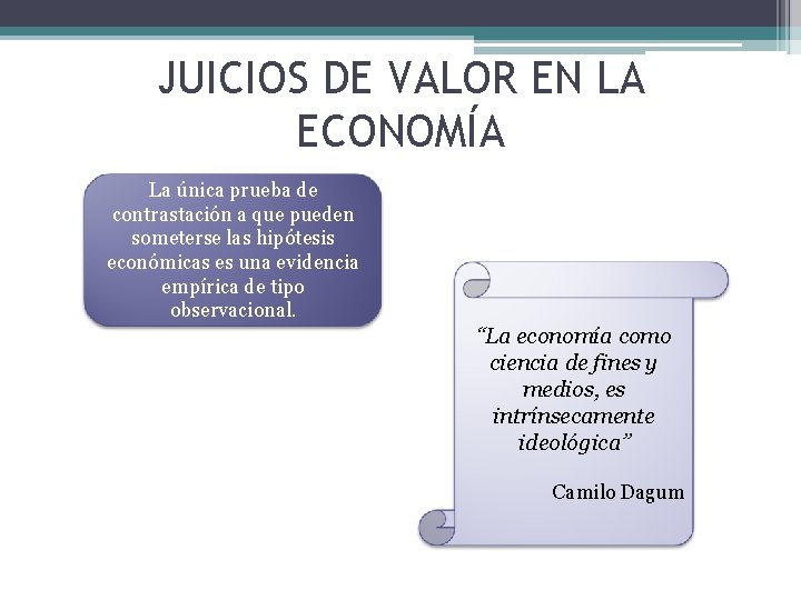 JUICIOS DE VALOR EN LA ECONOMÍA La única prueba de contrastación a que pueden
