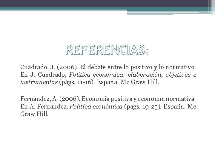 REFERENCIAS: Cuadrado, J. (2006). El debate entre lo positivo y lo normativo. En J.