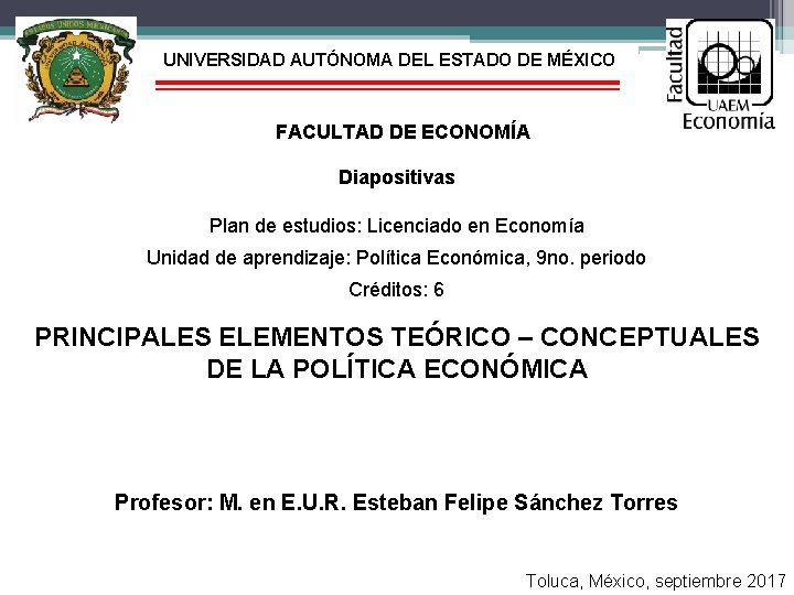 UNIVERSIDAD AUTÓNOMA DEL ESTADO DE MÉXICO FACULTAD DE ECONOMÍA Diapositivas Plan de estudios: Licenciado