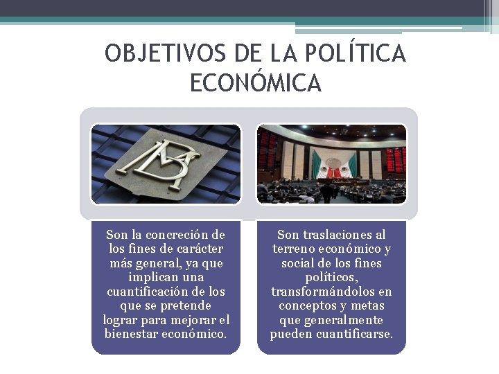 OBJETIVOS DE LA POLÍTICA ECONÓMICA Son la concreción de los fines de carácter más