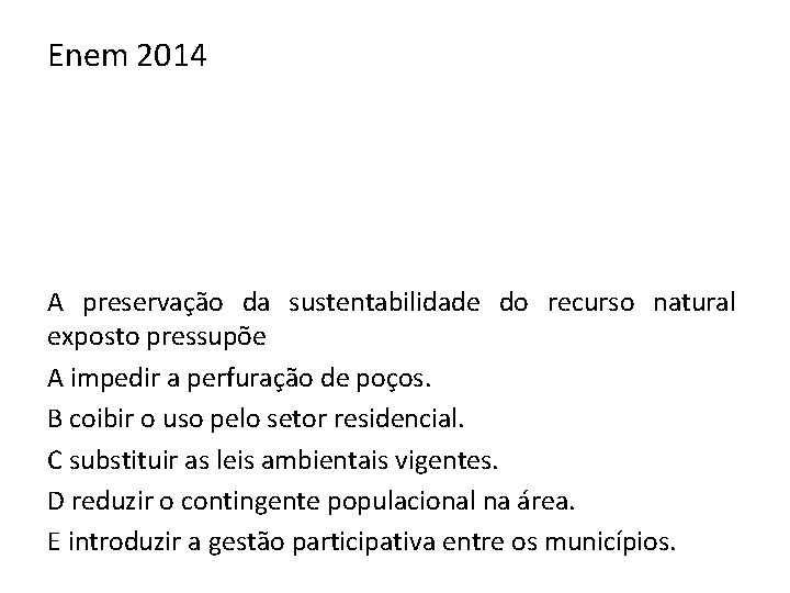 Enem 2014 A preservação da sustentabilidade do recurso natural exposto pressupõe A impedir a