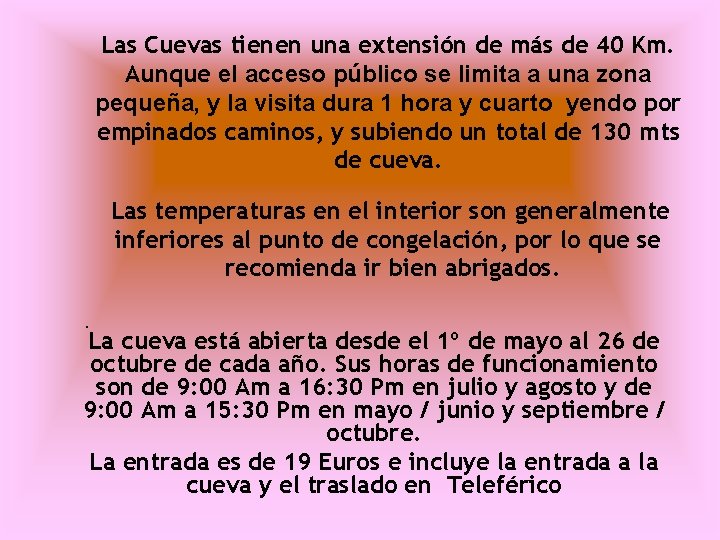 Las Cuevas tienen una extensión de más de 40 Km. Aunque el acceso público