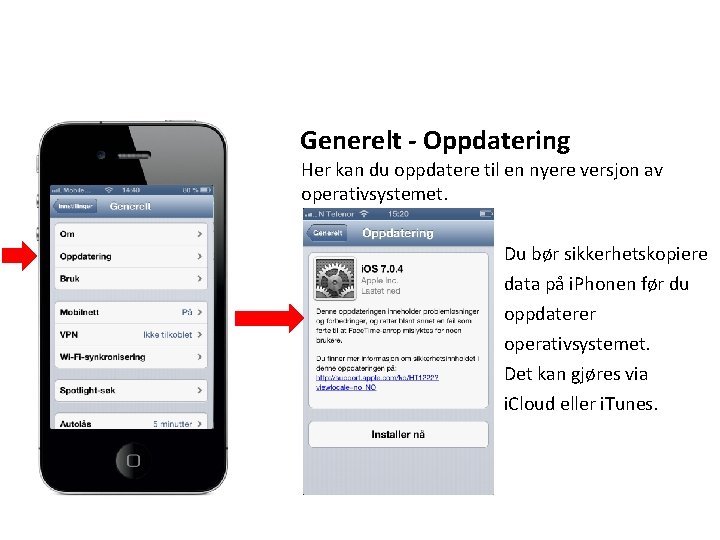 Generelt - Oppdatering Her kan du oppdatere til en nyere versjon av operativsystemet. Du